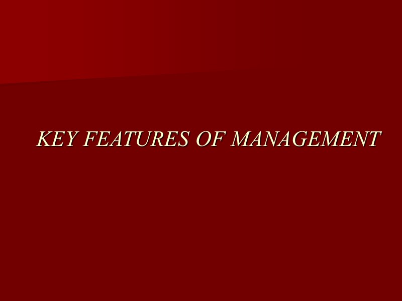 KEY FEATURES OF MANAGEMENT